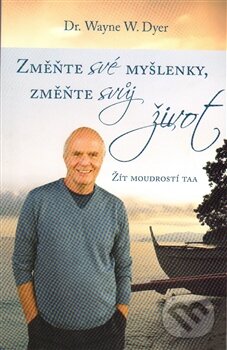 Kniha: Změňte své myšlenky, změňte svůj život (Wayne W. Dyer). ANAG, 2014
